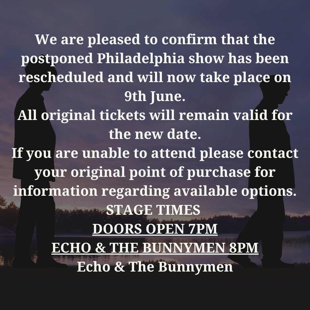 We are pleased to confirm that the postponed Philadelphia show has been rescheduled and will now take place on 9th June.
All original tickets will remain valid for the new date.
If you are unable to attend please contact your original point of purchase for information regarding available options.
STAGE TIMES 
DOORS OPEN 7PM
ECHO & THE BUNNYMEN 8PM